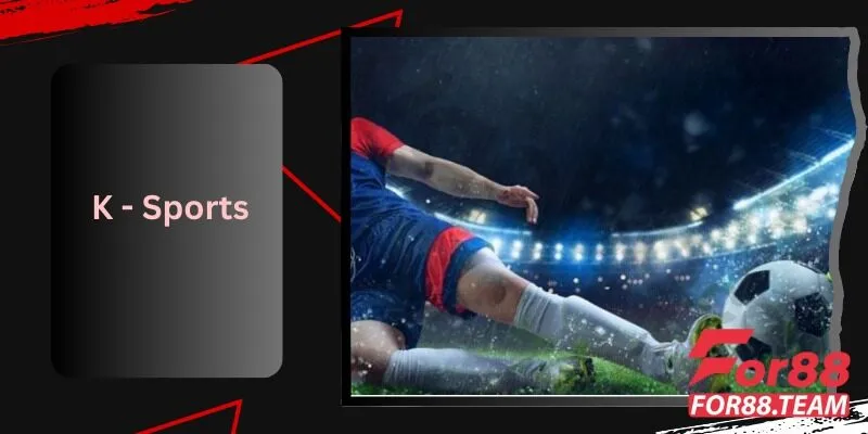 K - Sports: Trải Nghiệm Game Chất Lượng Cao Tại For88 1 K - Sports Trải Nghiệm Game Chất Lượng Cao Tại For88
