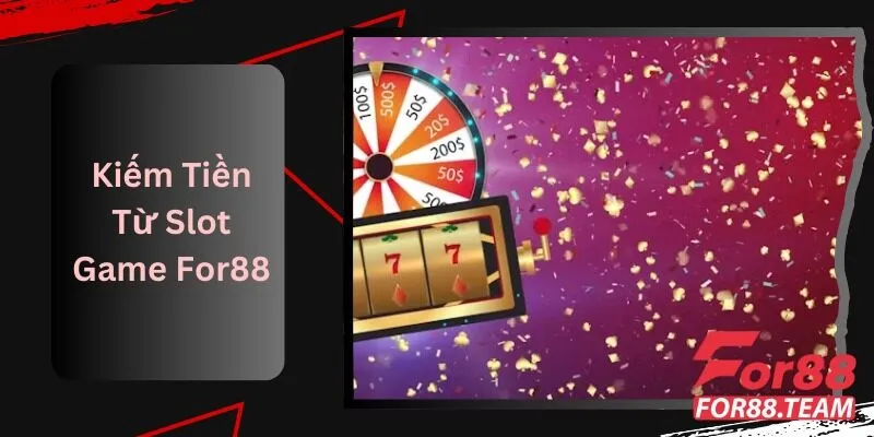 Kiếm Tiền Từ Slot Game For88: Cách Tham Gia Đơn Giản 4 Kiếm Tiền Từ Slot Game For88 Cách Tham Gia Đơn Giản