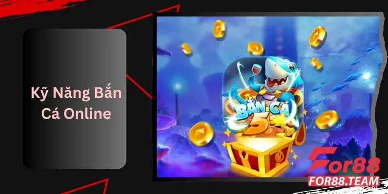 Kỹ Năng Bắn Cá Online Giải Đáp Thắc Mắc Về For88