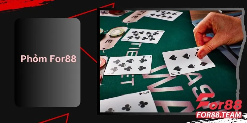 Phỏm For88 Những Điều Cần Biết Trước Khi Chơi