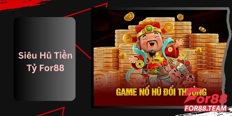 Siêu Hũ Tiền Tỷ For88: Cập Nhật Tin Tức Game Mới Nhất 6 Siêu Hũ Tiền Tỷ For88 Cập Nhật Tin Tức Game Mới Nhất