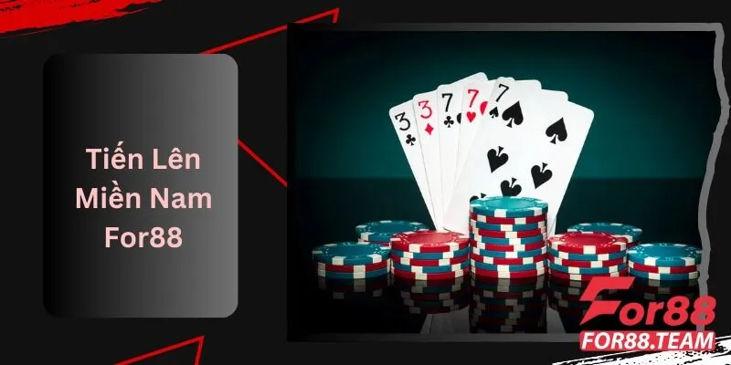 Tiến Lên Miền Nam For88 Hành Trình Khám Phá Game Bài
